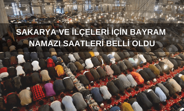 Sakarya ve ilçeleri için Bayram Namazı saatleri belli oldu