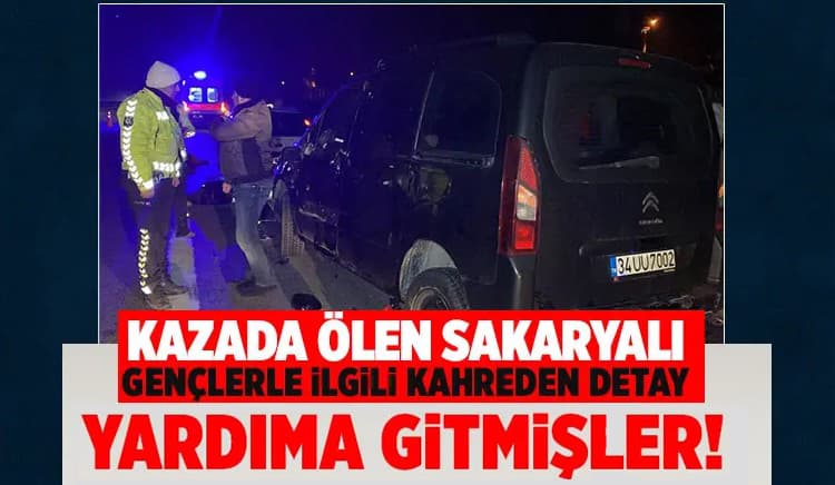 Arkadaşlarına yardıma gittiler, Sakaryalı gençler kazada öldü