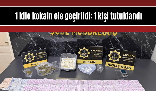 Sakarya’da 1 kilo kokain ele geçirildi: 1 kişi tutuklandı