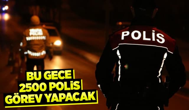 Sakarya'da bu gece 2500 polis sahada olacak