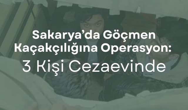 Sakarya’da Göçmen Kaçakçılığı Operasyonu: 3 Kişi Tutuklandı