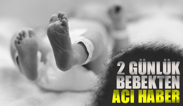 2 günlük bebek hayata tutunamadı