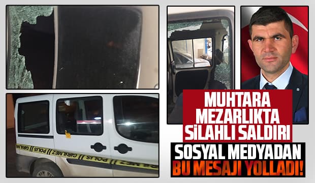 Muhtara mezarlıkta silahlı saldırı