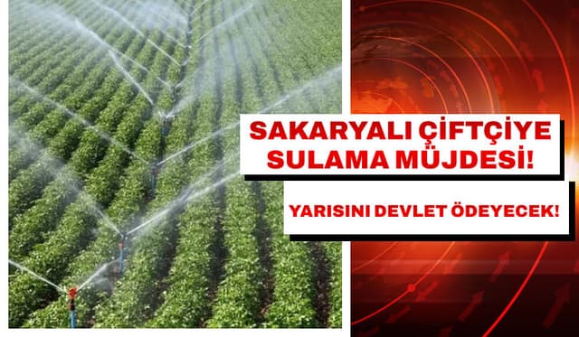 Sakaryalı Çiftçiye Sulama Müjdesi!