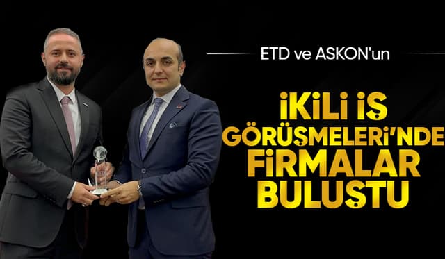 Sakaryalı firmalar ETD ve ASKON ile birlikte iş yapma imkanı yakaladı