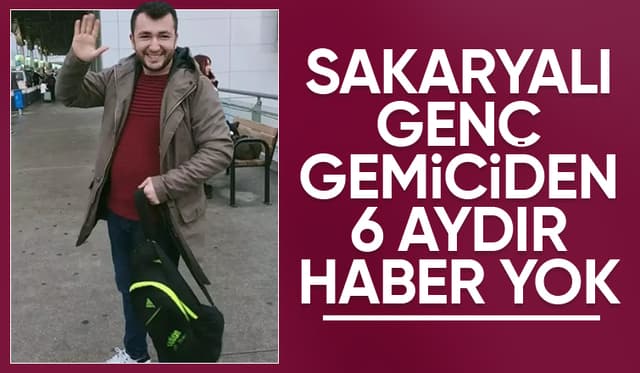 Sakaryalı gemiciden 6 aydır haber alınamıyor