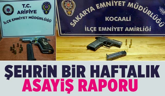  Sakarya'nın Bir Haftalık Asayiş Raporu