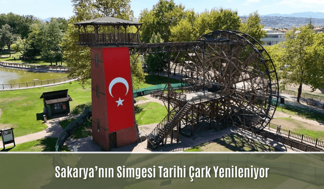 Sakarya’nın Simgesi Tarihi Çark Yenileniyor