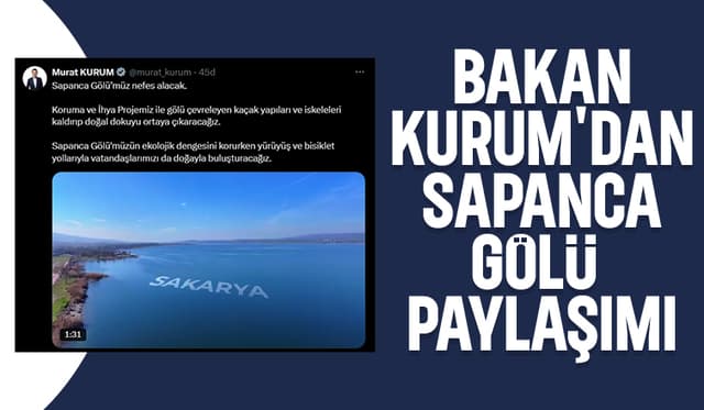 Bakan Kurum'dan Sapanca Gölümüz nefes alacak paylaşımı