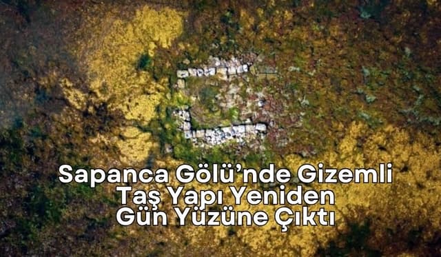Sapanca Gölü’nde Gizemli Taş Yapı Yeniden Gün Yüzüne Çıktı