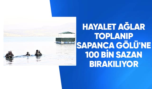  Sapanca Gölü'nde hayalet ağlar toplanacak