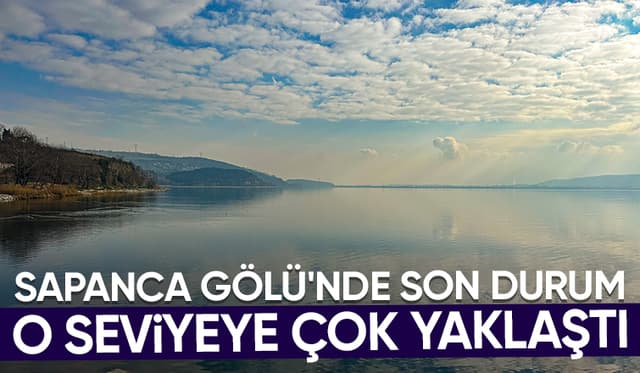 Sapanca Gölüne son durum