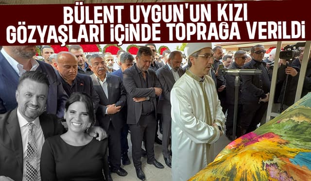 Bülent Uygun'dan kızına acı veda