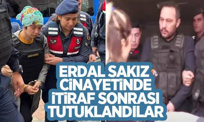 Erdal sakız Cinayetinde İtiraf Sonrası Tutuklandılar 