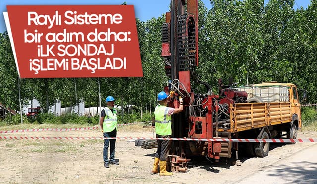 Sakarya raylı Sistem Projesi'nde ilk sondaj vuruldu