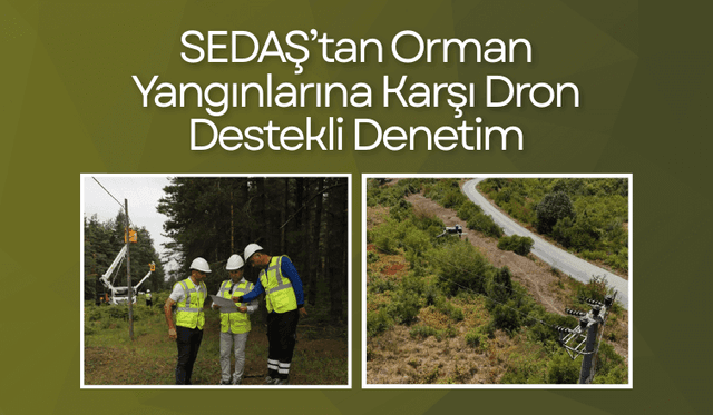 SEDAŞ’tan Orman Yangınlarına Karşı Dron Destekli Denetim
