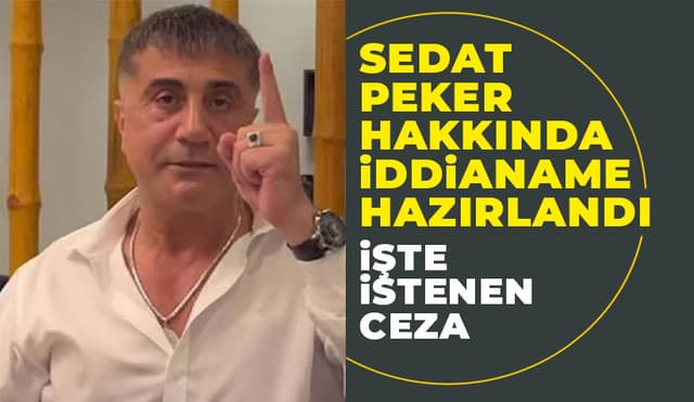 Sedat Peker Hakkında İddianame Hazırlandı
