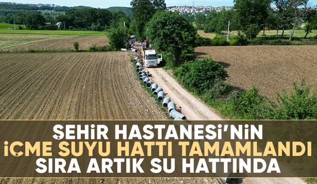 Şehir Hastanesi’nin içme suyu hattı tamamlandı