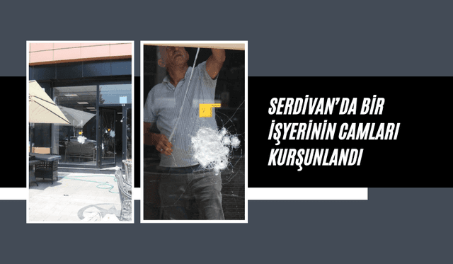 Serdivan’da bir işyerinin camları kurşunlandı