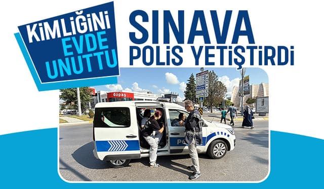 Kimliğini evde unuttu, sınava polisler yetiştirdi