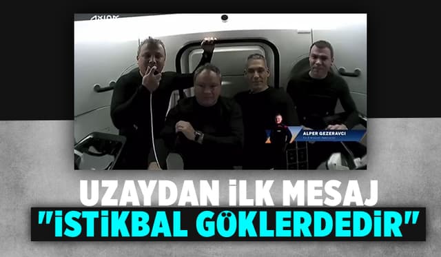 Alper Gezeravcı’nın uzaydan ilk mesajı “İstikbal göklerdedir”