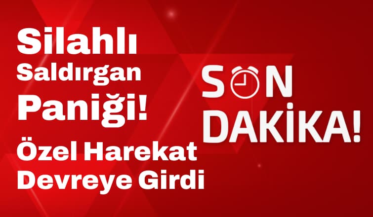 Silahlı Saldırgan Paniği, Özel Harekat Devreye Girdi