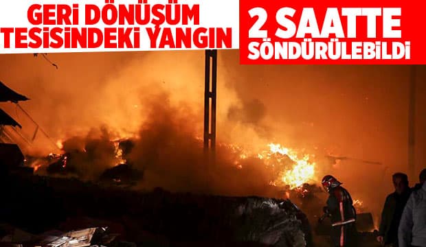 Geri dönüşüm tesisinde yangın