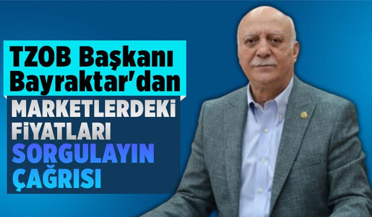 TZOB Başkanı Bayraktar'dan marketler açıklaması