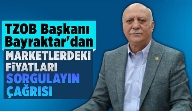 TZOB Başkanı Bayraktar'dan marketler açıklaması