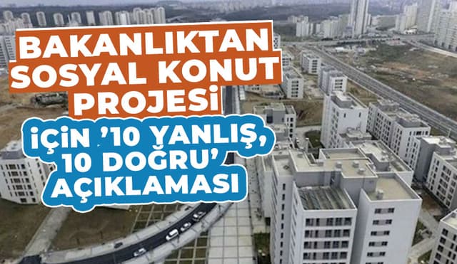 Sosyal Konut Projesinde 10 Yanlış, 10 Doğru Açıklaması