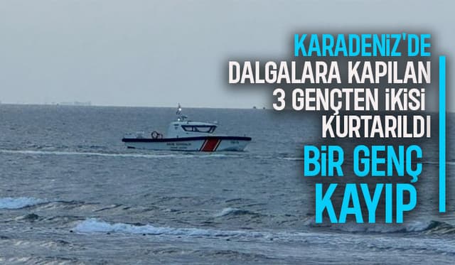 Karadeniz'de facia; 3 gençten ikisi kurtarıldı, bir genç kayıp