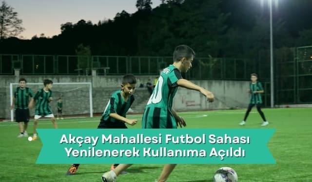 Akçay Mahallesi Futbol Sahası Yenilenerek Kullanıma Açıldı