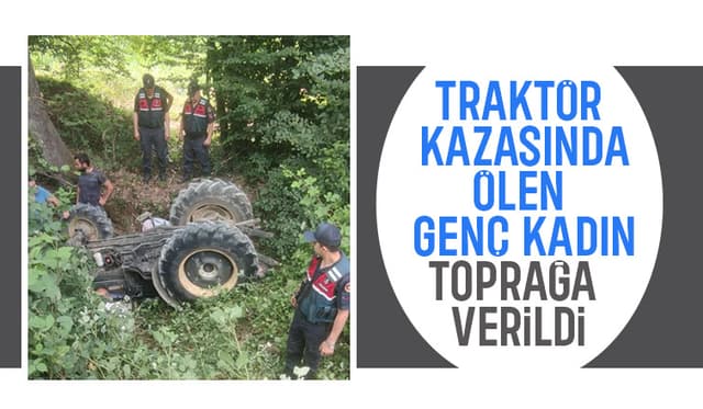 Traktör kazasında ölmüştü, toprağa verildi