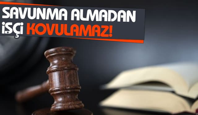 Savunması alınmadan işçi çıkarılamayacak
