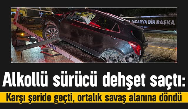 Alkollü sürücü dehşet saçtı