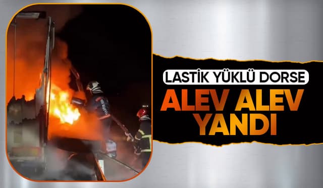 Lastik dolu dorse yandı