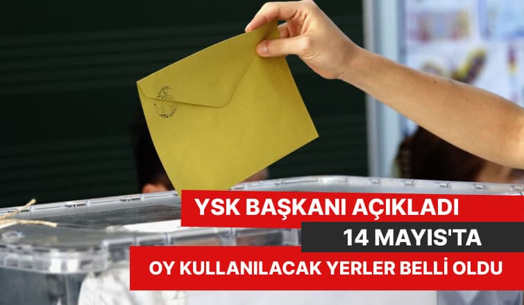 Oy kullanılacak yerler belli oldu
