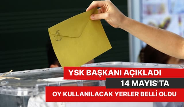 Oy kullanılacak yerler belli oldu