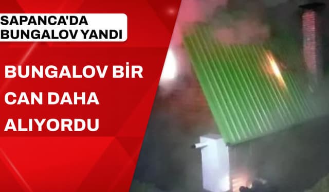 SAPANCA'DA BUNGALOV YANGINI