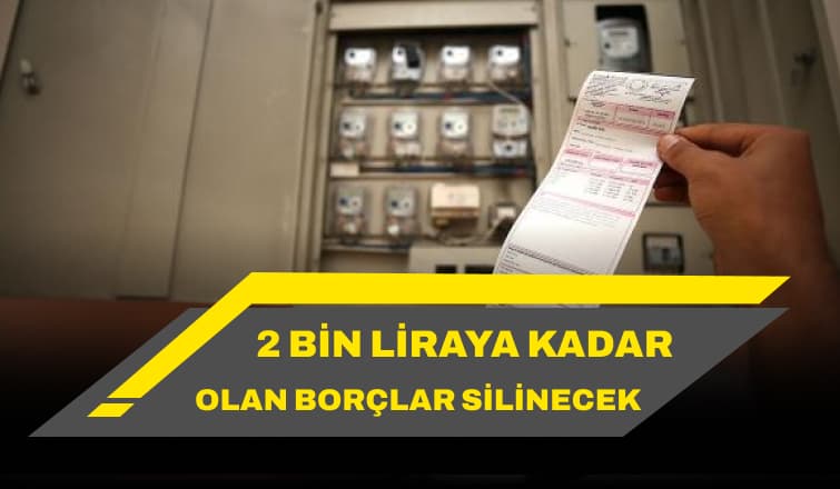 2 Bin Lirayı Aşmayan Borçlar Silinecek!