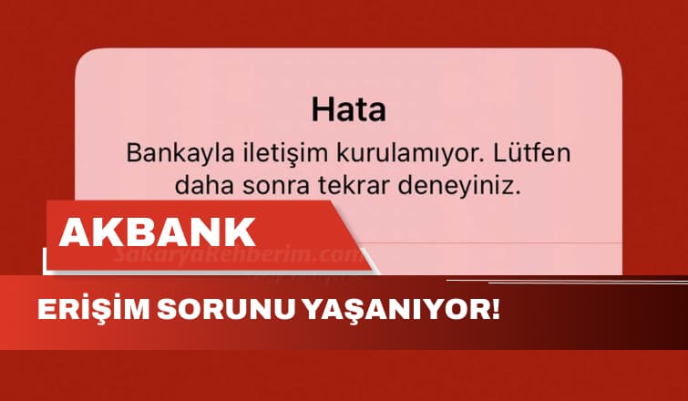Akbank Kullanıcıları Erişim Sorunu Yaşıyor!