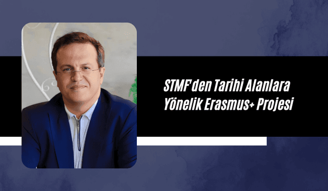 STMF'den Tarihi Alanlara Yönelik Erasmus+ Projesi