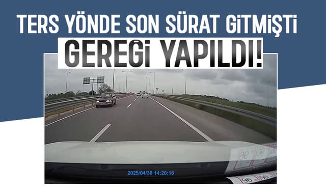 Ters yöne girmişti, cezadan kaçamadı