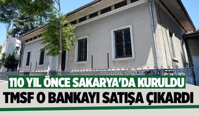 Sakarya'da kurulan Türk Ticaret Bankası satılıyor