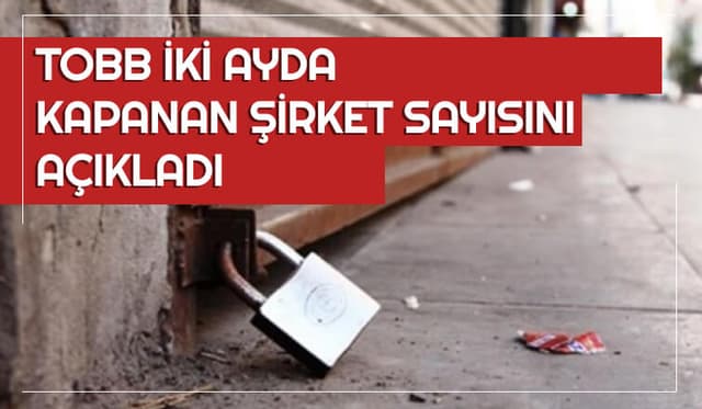 TOBB: İki Ayda Yaklaşık 3 Bin Şirket Kapandı