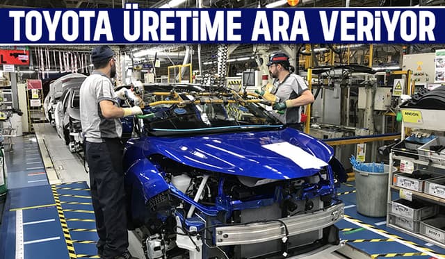 Toyota Türkiye’de Üretim Geçici Olarak Duruyor