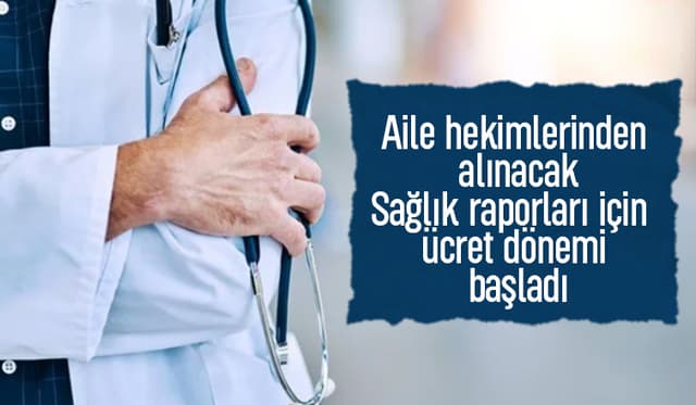 Aile hekimlerinden alınacak o raporlar artık ücretli