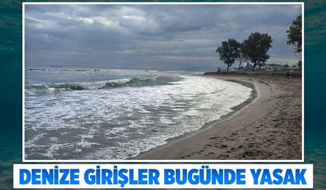 Sakarya’da denize girmek bugün de yasaklandı