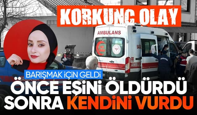 Barışmak istediği eşini öldürüp ardından kendini vurdu