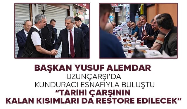 Başkan Yusuf Alemdar, Uzunçarşı esnafı ile buluştu